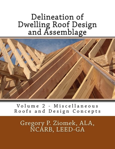 Delineation of Dwelling Roof Design and Assemblage Miscellaneous Roofs and Design Concepts