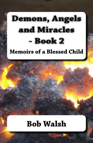Demons, Angels and Miracles - Book 2 Memoirs of a Blessed Child