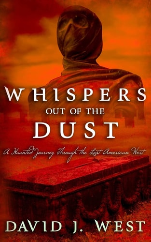 Whispers Out of the Dust A Haunted Journey Through the Lost American West