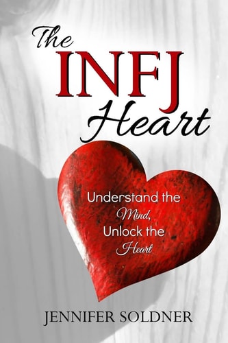 The INFJ Heart Understand the Mind, Unlock the Heart