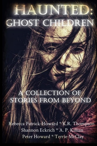 Haunted Ghost Children: A Collection of Stories From Beyond