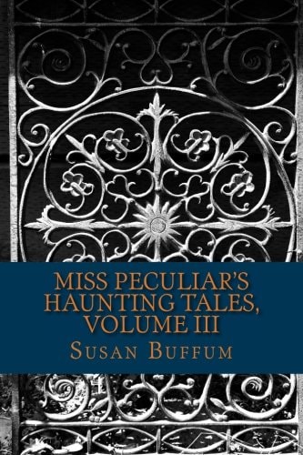 Miss Peculiar's Haunting Tales, Volume III