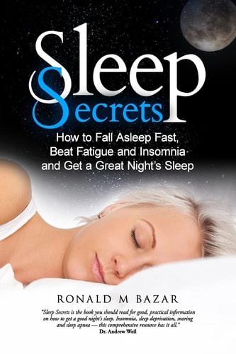 Sleep Secrets How to Fall Asleep Fast, Beat Fatigue and Insomnia and Get a Great Night's Sleep