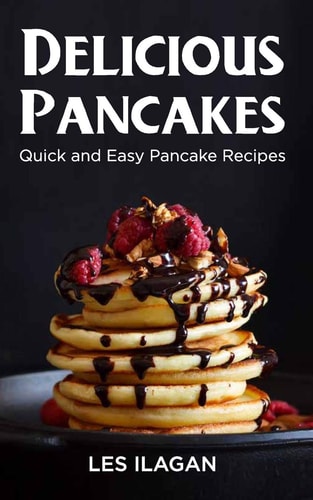 Delicious Pancakes! Quick and Easy Pancake Recipes