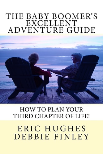 The Baby Boomer's Excellent Adventure Guide How To Plan Your Third Chapter of Life!