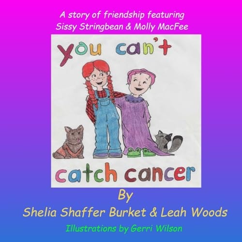 You Can't Catch Cancer A Story of Friendship Featuring Sissy Stringbean and Molly MacFee