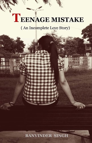 Teenage Mistake An Incomplete Love Story