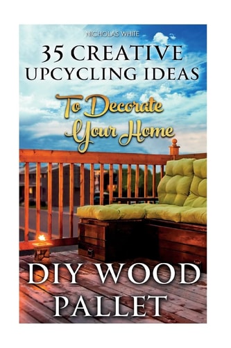 DIY Wood Pallet Projects 35 Creative Upcycling Ideas To Decorate Your Home: (Wood Pallet, DIY Projects, DIY Household Tips, DIY Palette Projects, DIY Upcycle, DIY Crafts)