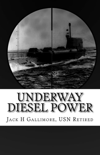 Underway Diesel Power This Is a Fictional Tale about a U. S. Navy Diesel-Powered Submarine During One of Her Intelligence-gathering Missions