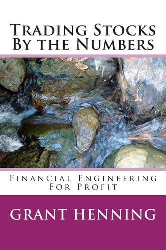 Trading Stocks by the Numbers Financial Engineering for Profit