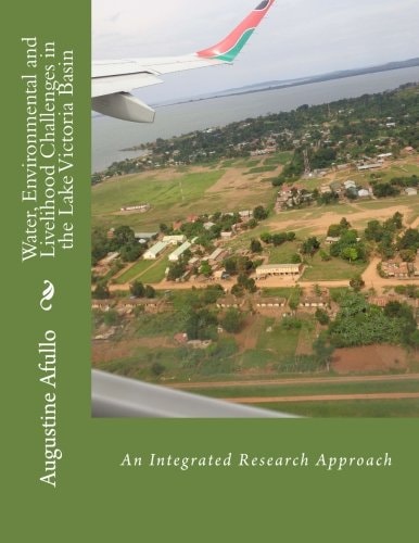 Water, Environmental and Livelihood Challenges in the Lake Victoria Basin An Integrated Research Approach