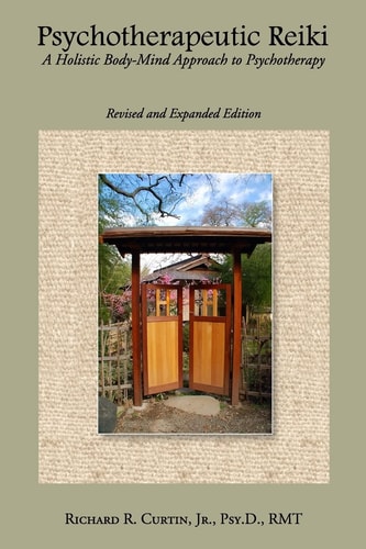 Psychotherapeutic Reiki A Holistic Body-Mind Approach to Psychotherapy - Revised and Expanded Edition