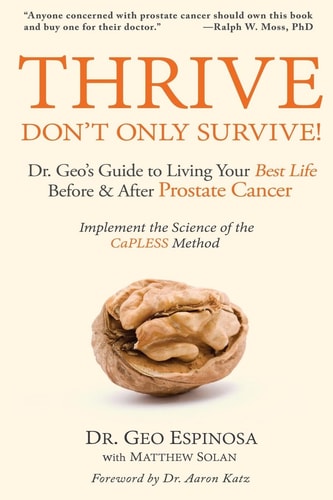 Thrive Don't Only Survive Dr.Geo's Guide to Living Your Best Life Before & After Prostate Cancer