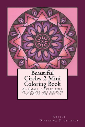 Beautiful Circles 2 Mini Coloring Book 52 Small Circles Full of Doodle Art Designs to Color on the Go