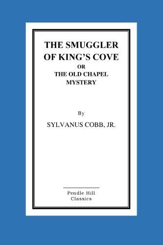 The Smuggler Of King's Cove Or The Old Chapel Mystery