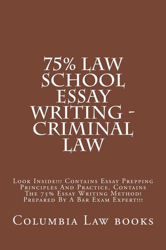 75% Law School Essay Writing - Criminal Law Look Inside!!! Ontains Essay Prepping Principles And Practice. Contains The 75% Essay Writing Method! Prepared By A Bar Exam Expert!!!