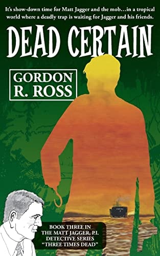 Dead Certain Book Three in the Matt Jagger, P.I. Triliogy, "Three Times Dead"