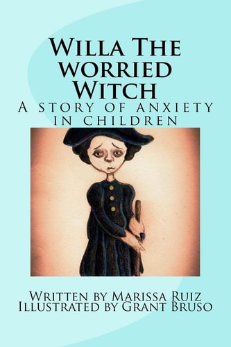Willa The Worried Witch A Story of Anxiety in Children