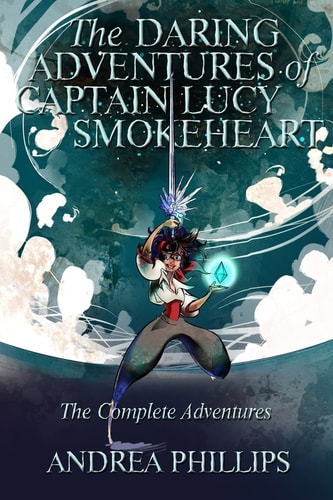 The Daring Adventures of Captain Lucy Smokeheart The Complete Adventures