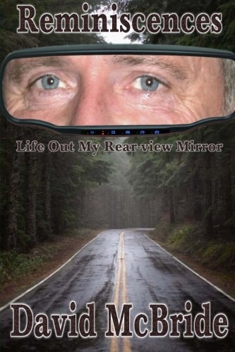 Reminiscences Life Out My Rear-View Mirror