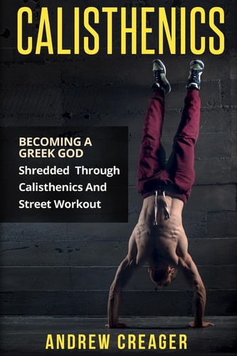 Calisthenics Becoming a Greek God - Shredded Through Calisthenics and Street Workout