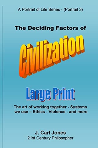 The Deciding Factors of Civilization [LARGE PRINT] The Art of Working Together - Systems We Use - Ethics - Violence - and More