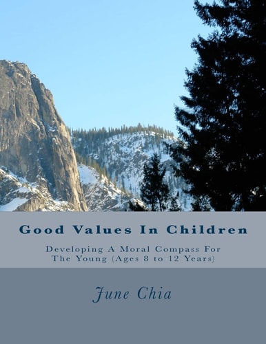 Good Values in Children Developing a Moral Compass for the Young (Ages 8 to 12 Years)