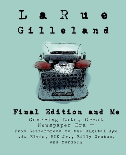 Final Edition and Me Covering Late, Great Newspaper Era - From Letterpress to Rupert Murdoch