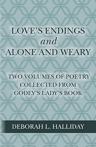 Love's Endings and Alone and Weary Two Volumes of Poetry Collected from Godey's Lady's Book