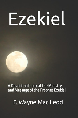Ezekiel A Devotional Look at the Ministry and Message of the Prophet Ezekiel