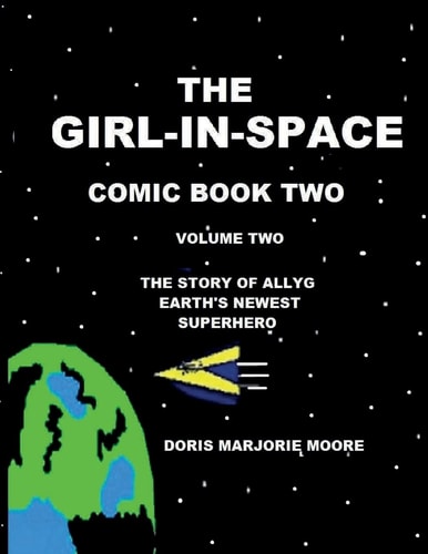 The Girl-In-Space Comic Book Two The Story of AllyG- Earth's Newest Superhero