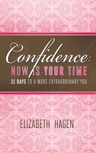 Confidence: Now Is Your Time 31 Days to a More Extraordinary You