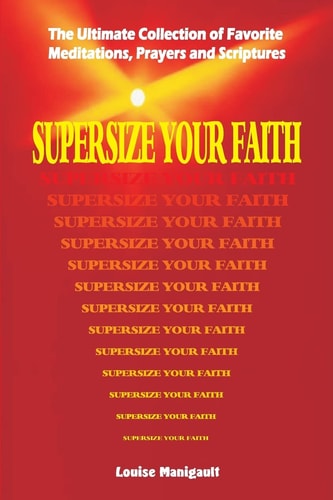 Supersize Your Faith The Ultimate Collection of Favorite Meditations, Prayers and Scriptures