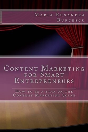 Content Marketing for Smart Entrepreneurs How to Be a Star on the Content Marketing Scene