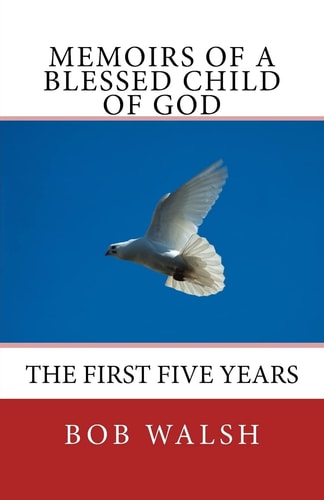 Memoirs of a Blessed Child of God The First Five Years