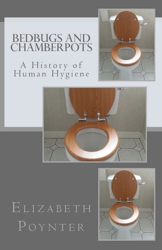 Bedbugs and Chamberpots A History of Human Hygiene