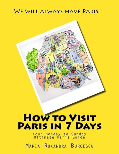 How to Visit Paris in 7 Days Your Monday to Sunday Ultimate Paris Guide