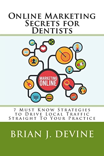 Online Marketing Secrets for Dentists 7 Must Know Strategies to Drive Local Traffic Straight To Your Practice