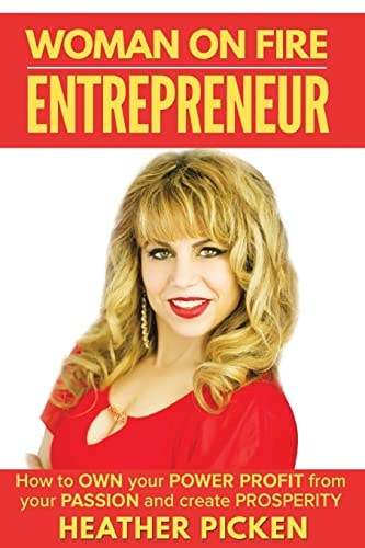 Woman On Fire Entrepreneur How to Own Your Power, Profit from Your Passion, and Create Prosperity