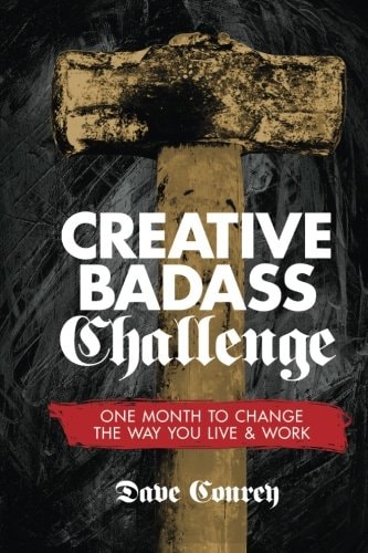 Creative Badass Challenge One Month to Change the Way You Live and Work