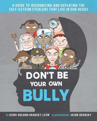 Don't Be Your Own Bully A Guide to Recognizing and Defeating the Self-Esteem Stealers That Live in Our Heads