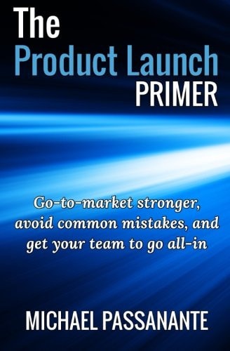 The Product Launch Primer Go-To-market Stronger, Avoid Common Mistakes, and Get Your Team to Go All-in