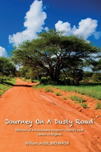 Journey on a Dusty Road Memoir of a Missionary Surgeon's Twenty Year Career in Nigeria