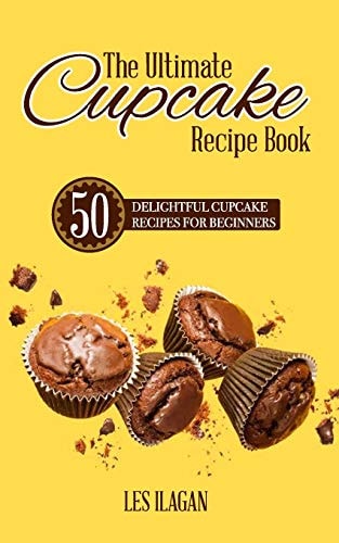 The Ultimate CUPCAKE RECIPE BOOK 50 Delightful Cupcake Recipes for Beginners
