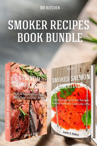 Smoker Recipes Book Bundle Essential TOP 25 Smoking Meat Recipes + Smoking Salmon Recipes that Will Make You Cook Like a Pro