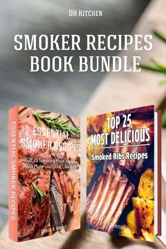 Smoker Recipes Book Bundle TOP 25 Essential Smoking Meat Recipes + Most Delicious Smoked Ribs Recipes that Will Make You Cook Like a Pro