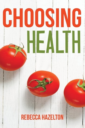 Choosing Health A One-Size-Doesn't-Fit-All Guide to Diet, Exercise and Motivation