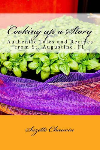 Cooking Up a Story Authentic Local Tales and Recipes from St. Augustine Florida