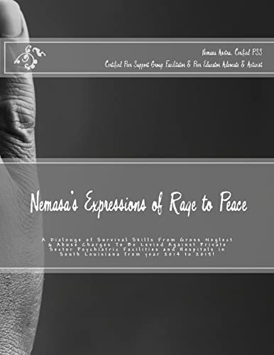 Nemasa's Expressions of Rage to Peace A Dialouge of Survival Skills from Gross Neglect and Abuse Charges to Be Levied Against Private Sector Psychiatric Facilities and Hospitals in South Louisiana from Year 2014 To 2015!