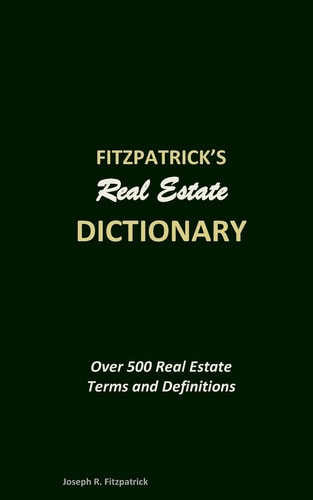 Fitzpatrick's Real Estate Dictionary Over 500 Real Estate Terms and Definitions